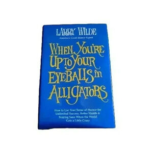 When You're Up to Your Eyeballs in Alligators by larry wilde , "SIGNED"